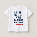 Camiseta Life Is Better With Soccer Friends color Blanco
